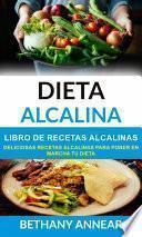 libro Dieta Alcalina: Libro De Recetas Alcalinas: Deliciosas Recetas Alcalinas Para Poner En Marcha Tu Dieta